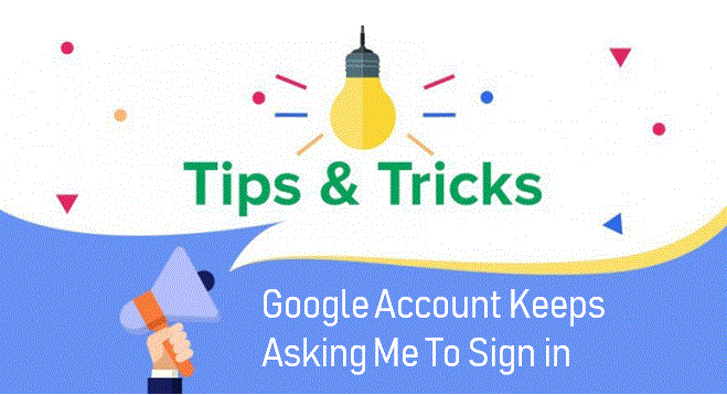 Google Account Keeps Asking Me To Sign in